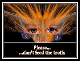 poster - Please... ...don't feed the trolls