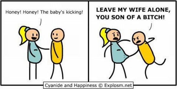 cyanide and happiness baby kicking - Honey! Honey! The baby's kicking! Leave My Wife Alone, You Son Of A Bitch! Cyanide and Happiness Explosm.net