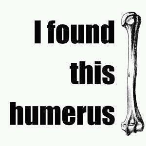 funny biology jokes - I found 7 this humerus