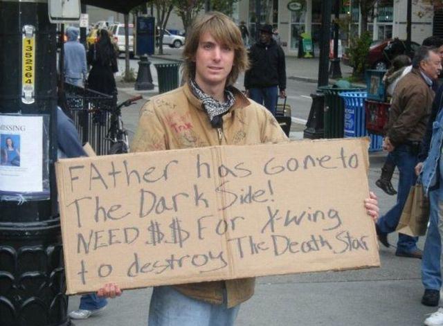 funny homeless signs - DOWN0W1 Issing Father has gone to The Dark Side! Need $for wing to destroy The Death Star