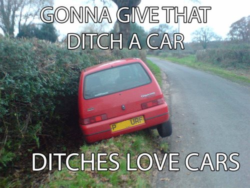 car in ditches - V Gonna Give That Ditch A Car Purf Ditches Love Cars