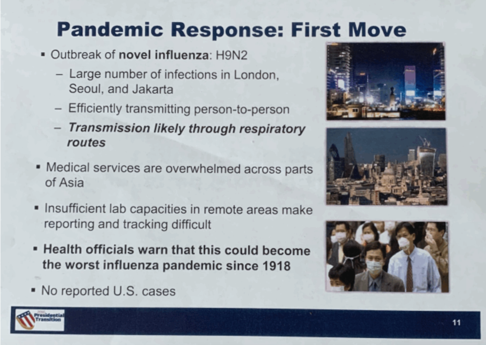 presentation - Pandemic Response First Move Outbreak of novel influenza H9N2 Large number of infections in London, Seoul, and Jakarta Efficiently transmitting persontoperson Transmission ly through respiratory routes Medical services are overwhelmed acros