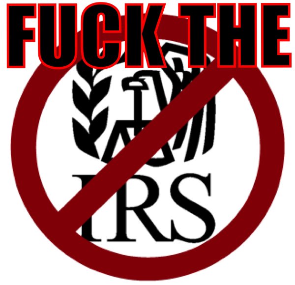 That's right you can SUCK IT IRS!!