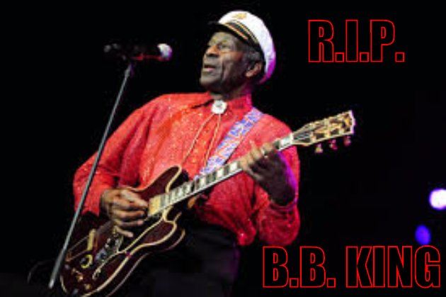 R.I.P. B.B. KING - The Blues will miss you....and so will Lucille.