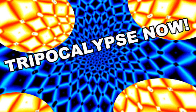 TRIPOCALYPSE NOW! - MIND BLOWING WEEKEND GIF TRIPOUT
