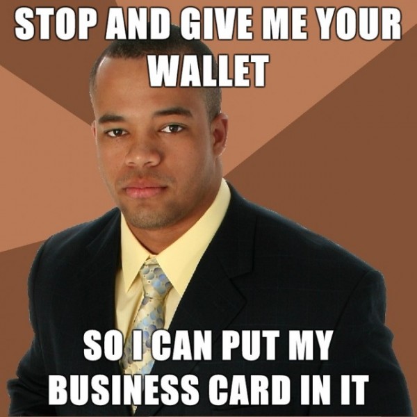 random pic successful black man meme - Stop And Give Me Your Wallet Socan Put My Business Card In It