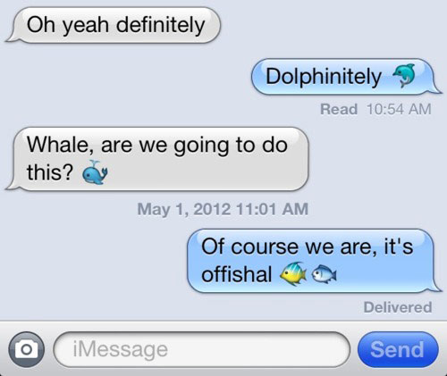 funny rejection text - Oh yeah definitely Dolphinitely Read Whale, are we going to do this? Of course we are, it's offishal Delivered iMessage Send