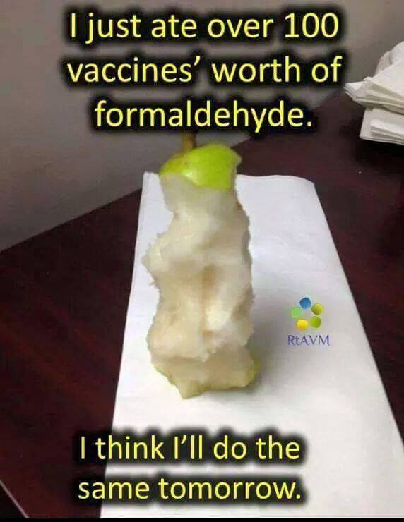 vaccine meme - I just ate over 100 vaccines' worth of formaldehyde. RtAVM I think I'll do the same tomorrow.
