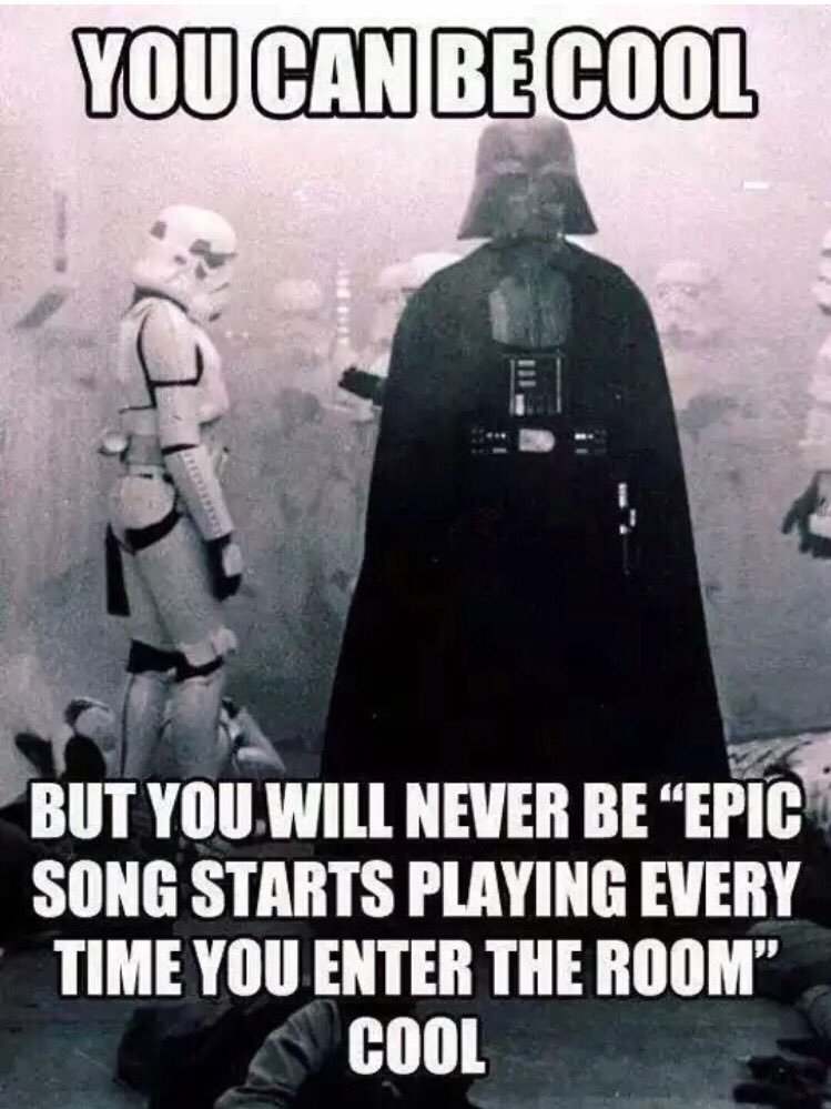 darth vader quotes funny - You Can Be Cool Ti But You Will Never Be Epic Song Starts Playing Every Time You Enter The Room Cool