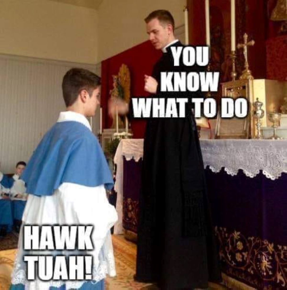 priest altar boy - Hawk Tuah! You Know What To Do