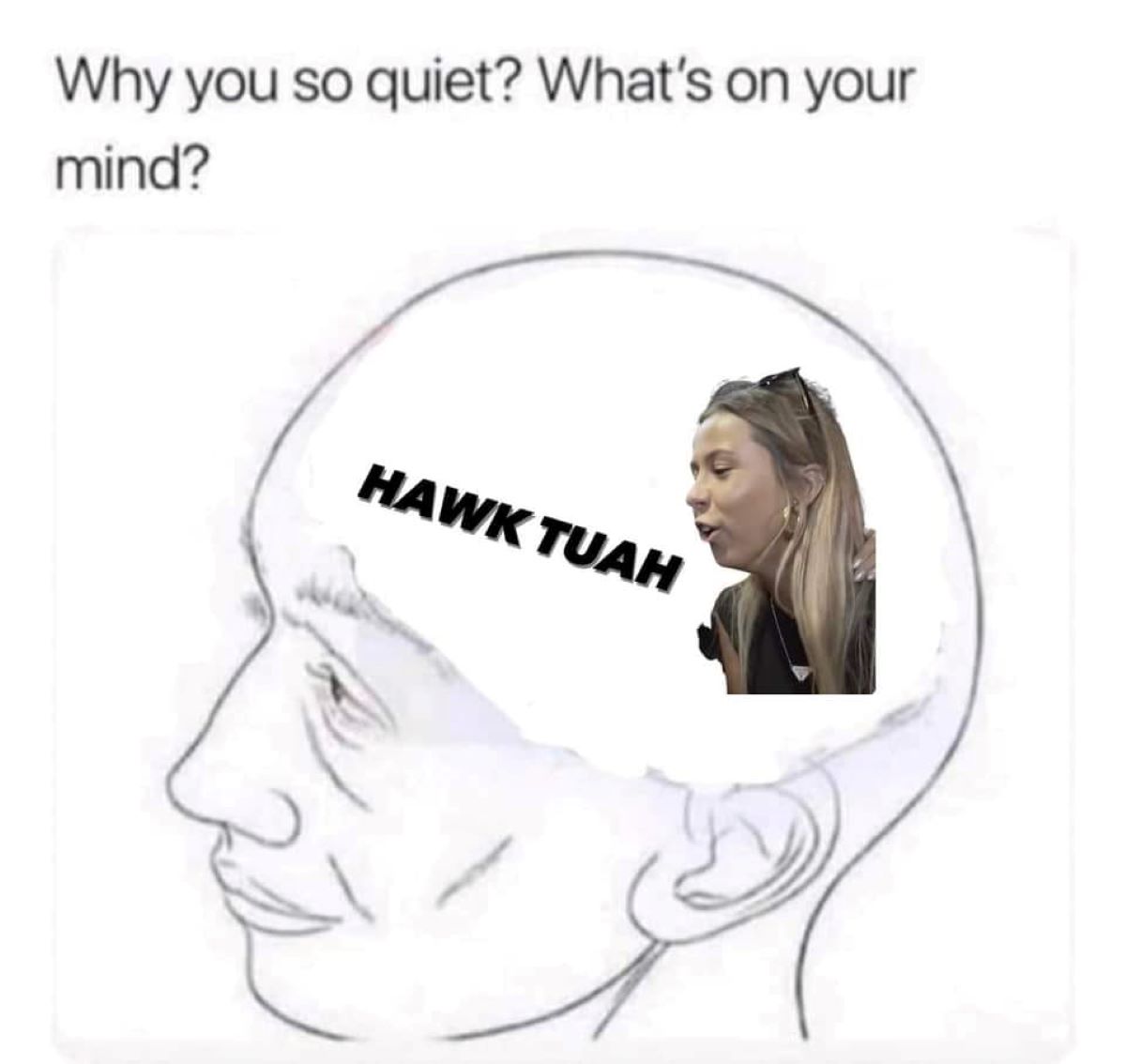 what's on your mind tiktok - Why you so quiet? What's on your mind? Hawk Tuah