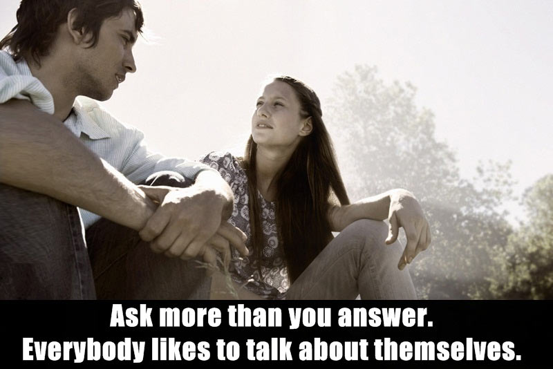 friendship - Ask more than you answer. Everybody to talk about themselves.