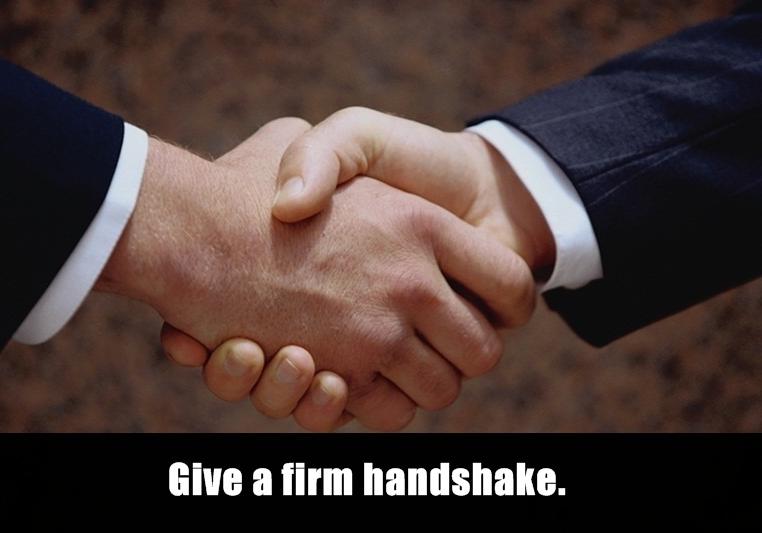 making an agreement - Give a firm handshake.