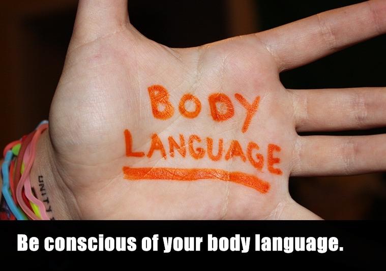 indian ridge middle school - Body Language Be conscious of your body language.