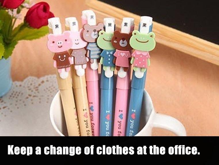 pencil - I you fo Iyou o I you Keep a change of clothes at the office. you forev you to