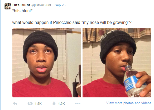 hits blunt memes - 299 Hits Blunt ABlunt . Sep 26 hits blunt what would happen if Pinocchio said "my nose will be growing"? 7 View more photos and videos
