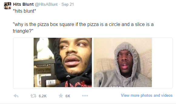 hits blunt meme girl - 29 Hits Blunt Sep 21 hits blunt "why is the pizza box square if the pizza is a circle and a slice is a triangle?" CarryMe 7 6K View more photos and videos