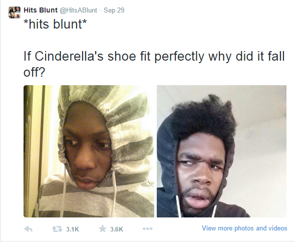 hits blunt meme - 29 Hits Blunt ABlunt Sep 29 hits blunt If Cinderella's shoe fit perfectly why did it fall off? 27 3.16 View more photos and videos