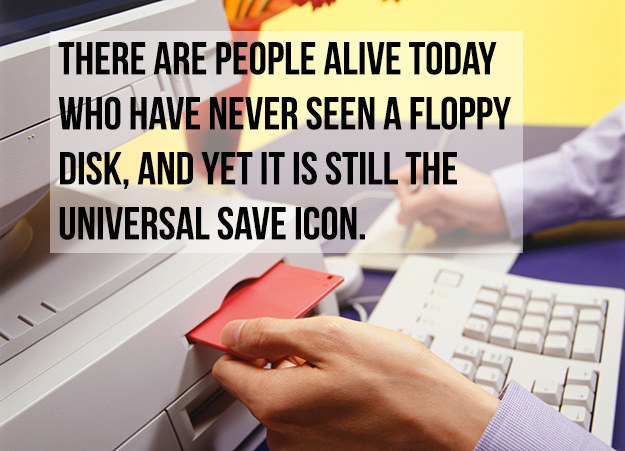 learning - There Are People Alive Today Who Have Never Seen A Floppy Disk, And Yet It Is Still The Universal Save Icon.