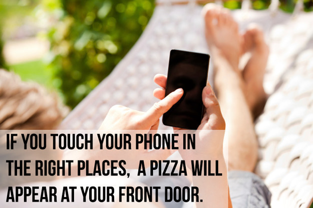 mind blowing technology facts - If You Touch Your Phone In The Right Places, A Pizza Will Appear At Your Front Door.