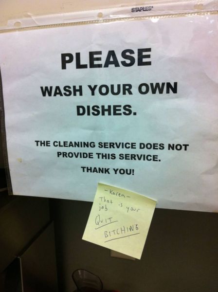fuck you karen - Staples Please Wash Your Own Dishes. The Cleaning Service Does Not Provide This Service. Thank You! Karen That is your is your job Quit Bitch