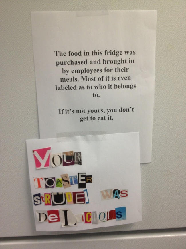 funny office notes - The food in this fridge was purchased and brought in by employees for their meals. Most of it is even labeled as to who it belongs to. If it's not yours, you don't get to eat it. Vour Toaster Stru Ei Was De L C ous