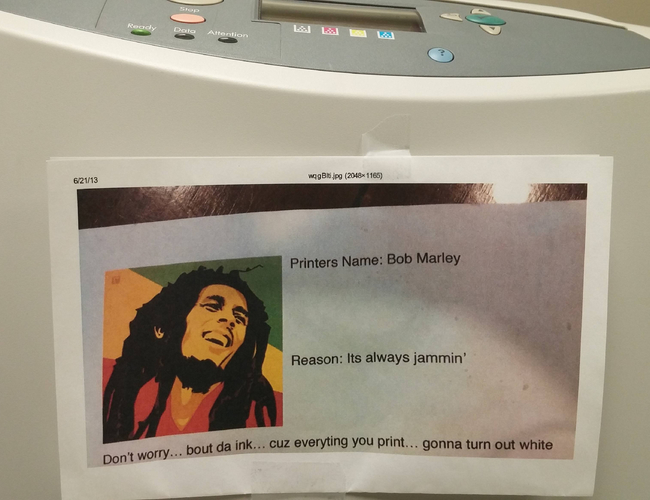 bob marley printer - 62113 wagip 2048x1165 Printers Name Bob Marley Reason Its always jammin' bout da ink... cuz everyting you print... gonna turn out white Don't worry... bout da ink... Cuz ever