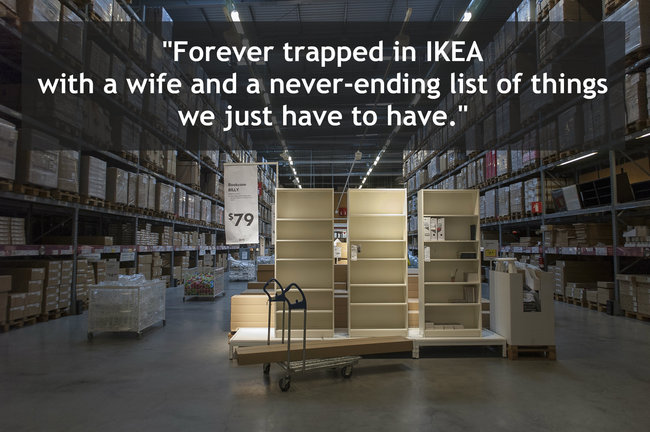 ikea bodega - "Forever trapped in Ikea with a wife and a neverending list of things we just have to have." $79