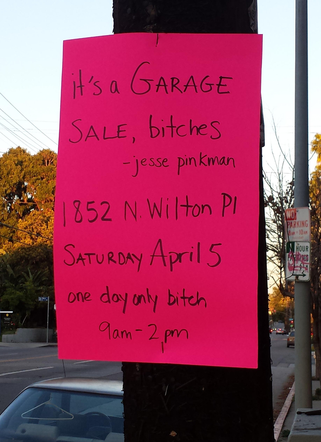 pop culture yard sale signs - it's a Garage Sale, bitches jesse pinkman 1852 N. Wilton Pi Saturday April 5 one day only bitch 9am2pm