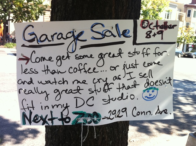 perfect garage sale - Sarage Sale leistelen Come get some great stuff for. less than coffee... or just come and watch me cry as I sell really great stuff that doesn't fit in my Dc studio. Next to A2929 Conn, Are.