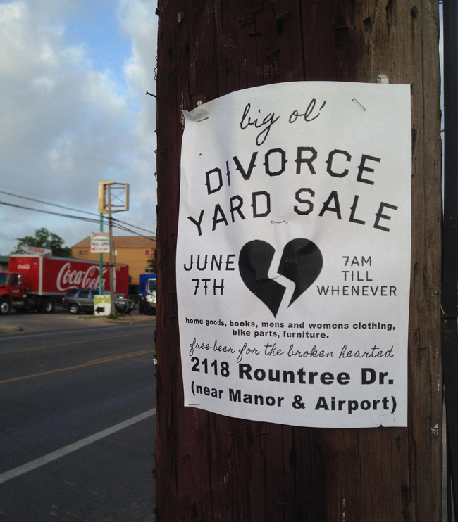 sign - big ol' Divorce Yard Sale June 7TH 7AM Till Whenever home rods, beoks, mens and womens clothing. bike parts, furniture. free leer you the broken hearted 2118 Rountree Dr. near Manor & Airport