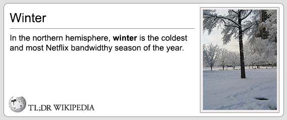 tl dr - Winter In the northern hemisphere, winter is the coldest and most Netflix bandwidthy season of the year. Tl;Dr Wikipedia