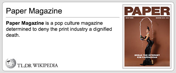 arm - Paper Magazine Paper Paper Magazine is a pop culture magazine determined to deny the print industry a dignified death. Break The Internet Kim Kardashian Tl;Dr Wikipedia