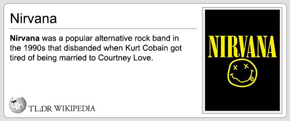 fakes wikipedia - Nirvana Nirvana was a popular alternative rock band in the 1990s that disbanded when Kurt Cobain got tired of being married to Courtney Love. Nirvana Tl;Dr Wikipedia