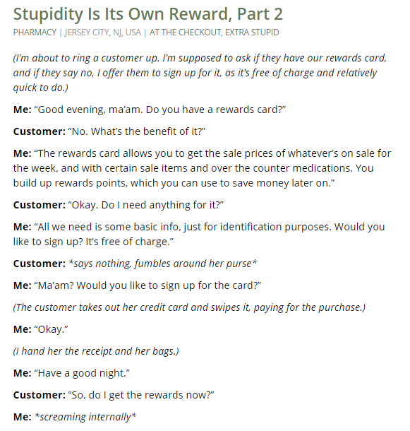 faith in humanity lost document - Stupidity Is Its Own Reward, Part 2 Pharmacy Jersey City, Nj, Usa At The Checkout, Extra Stupid I'm about to ring a customer up. I'm supposed to ask if they have our rewards card, and if they say no, I offer them to sign 