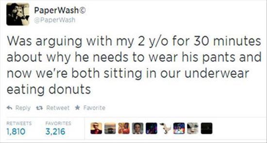 web page - Paper Wash Wash Was arguing with my 2 yo for 30 minutes about why he needs to wear his pants and now we're both sitting in our underwear eating donuts > Retweet Favorite 1.840 3.216 . 3 . Favorites
