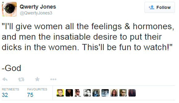 web page - Qwerty Jones Jones _ "I'll give women all the feelings & hormones, and men the insatiable desire to put their dicks in the women. This'll be fun to watch!" God Favourites A Mad