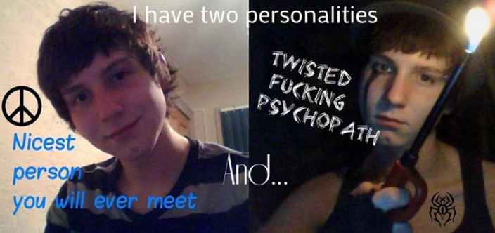 twisted fucking psychopath meme - I have two personalities Twisted Fucking Psychor Ath Nicest person you will ever meet And...