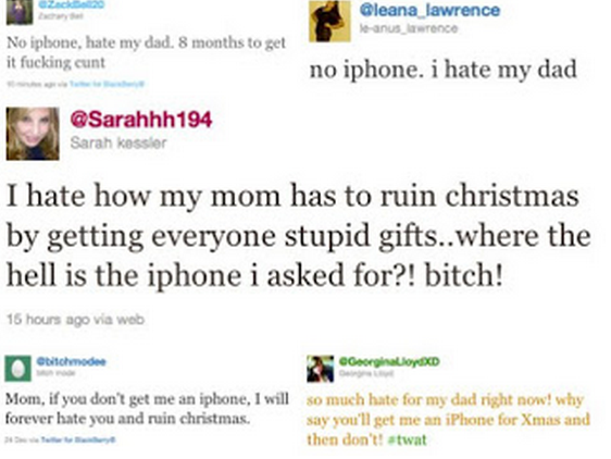 web page - lawrence anuswrence No iphone, hate my dad. 8 months to get it fucking cunt no iphone. i hate my dad Sarah kessler I hate how my mom has to ruin christmas by getting everyone stupid gifts..where the hell is the iphone i asked for?! bitch! 15 ho