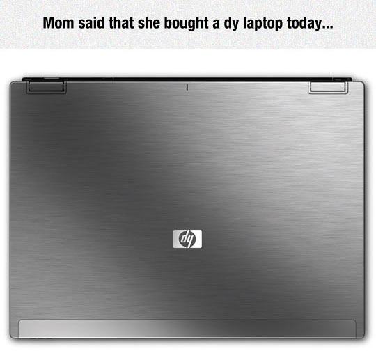 Mom said that she bought a dy laptop today...