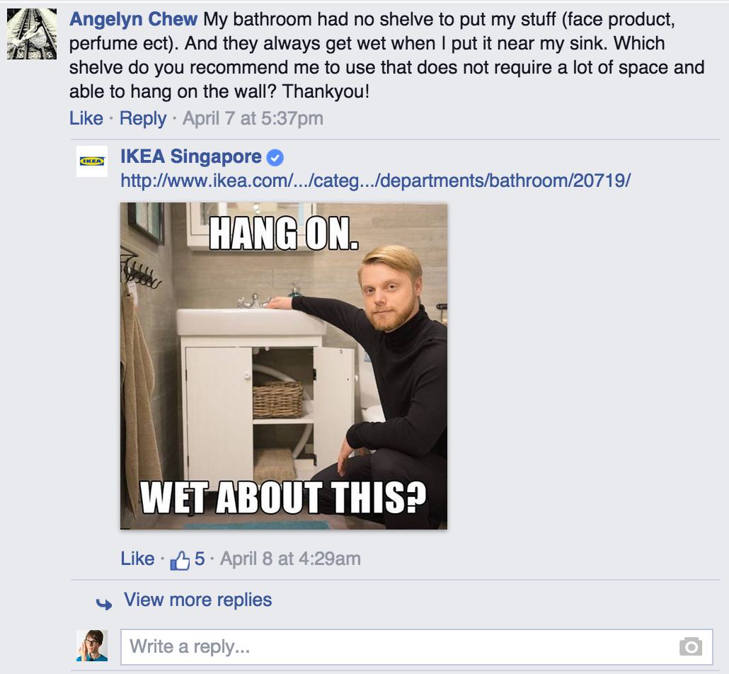 ikea pun hilarious facebook replies - Va Angelyn Chew My bathroom had no shelve to put my stuff face product, perfume ect. And they always get wet when I put it near my sink. Which shelve do you recommend me to use that does not require a lot of space and