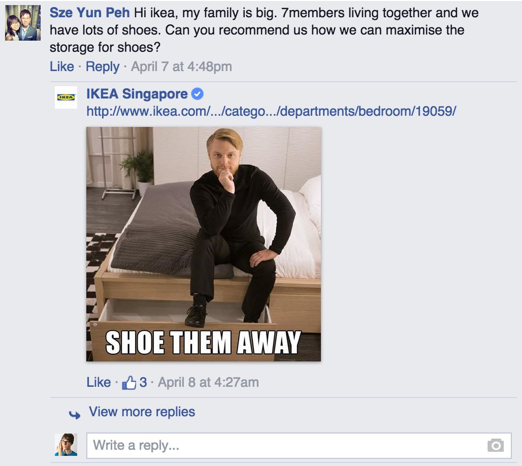 ikea pun hilarious replies - Sze Yun Peh Hi ikea, my family is big. 7members living together and we have lots of shoes. Can you recommend us how we can maximise the storage for shoes? April 7 at pm Gorila Ikea Singapore Shoe Them Away u 3. April 8 at am 4