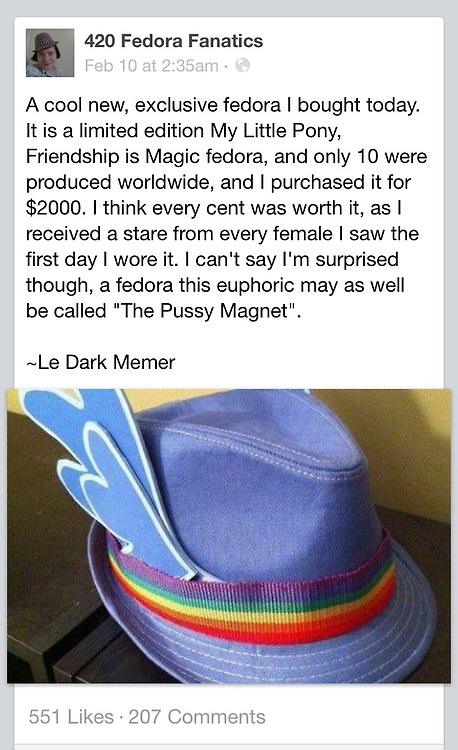 cringe dark memer - 420 Fedora Fanatics Feb 10 at am. A cool new, exclusive fedora I bought today. It is a limited edition My Little Pony, Friendship is Magic fedora, and only 10 were produced worldwide, and I purchased it for $2000. I think every cent wa
