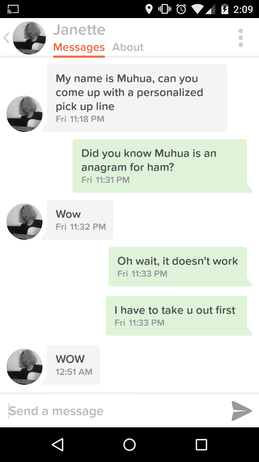 cringe screenshot - 000VA Janette Messages About My name is Muhua, can you come up with a personalized pick up line Fri Did you know Muhua is an anagram for ham? Fri Wow Fri Oh wait, it doesn't work Fri I have to take u out first Fri Wow Send a message