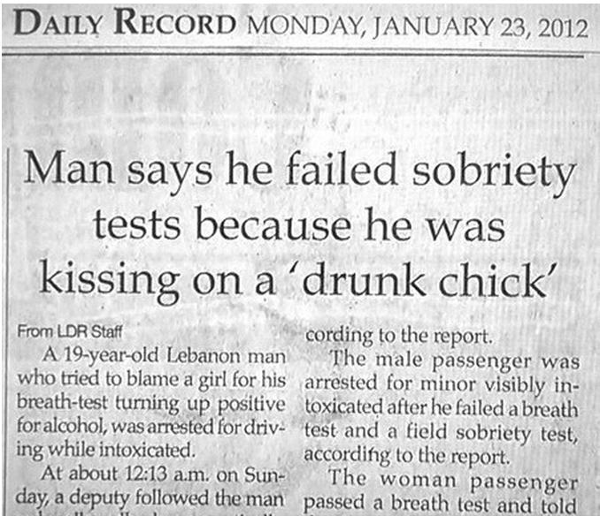 Headline - Daily Record Monday, Man says he failed sobriety tests because he was kissing on a drunk chick' From Ldr Staff cording to the report. A 19yearold Lebanon man The male passenger was who tried to blame a girl for his arrested for minor visibly in
