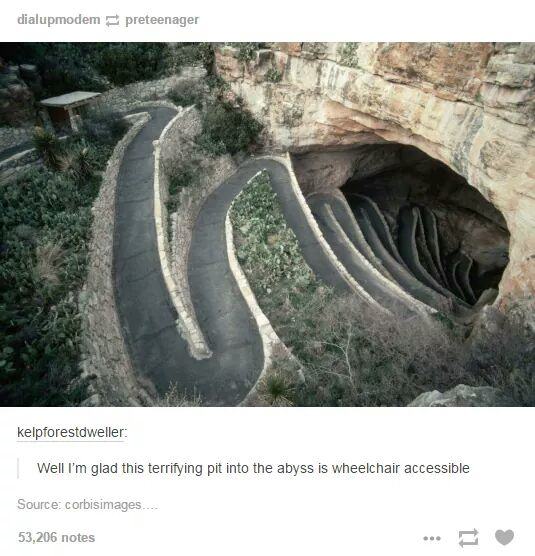 tumblr - carlsbad caverns national park - dialupmodem preteenager kelpforestdweller Well I'm glad this terrifying pit into the abyss is wheelchair accessible Source corbisimages.. 53,206 notes