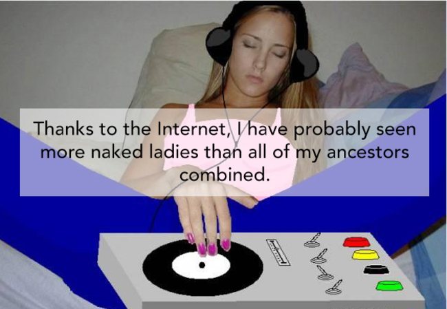 showerthoughts  - shower thoughts naked - Thanks to the Internet, Vhave probably seen more naked ladies than all of my ancestors combined.