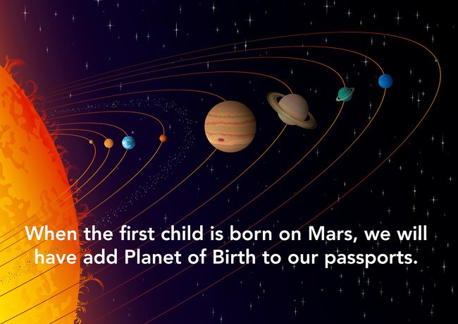 showerthoughts  - shower thoughts about space - When the first child is born on Mars, we will have add Planet of Birth to our passports.