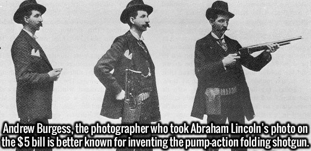 burgess shotgun - Andrew Burgess, the photographer who took Abraham Lincoln's photo on the $5 bill is better known for inventing the pumpaction folding shotgun.