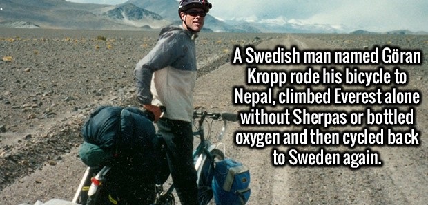 goran kropp - A Swedish man named Gran Kropp rode his bicycle to Nepal, climbed Everest alone without Sherpas or bottled oxygen and then cycled back to Sweden again.